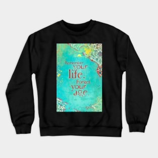 Remember Your Life, Forget Your Age Crewneck Sweatshirt